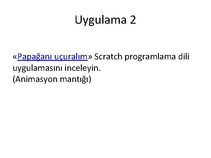 Uygulama 2 «Papağanı uçuralım» Scratch programlama dili uygulamasını inceleyin. (Animasyon mantığı) 