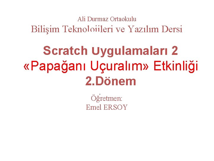 Ali Durmaz Ortaokulu Bilişim Teknolojileri ve Yazılım Dersi Scratch Uygulamaları 2 DERSUçuralım» SUNULARI Etkinliği