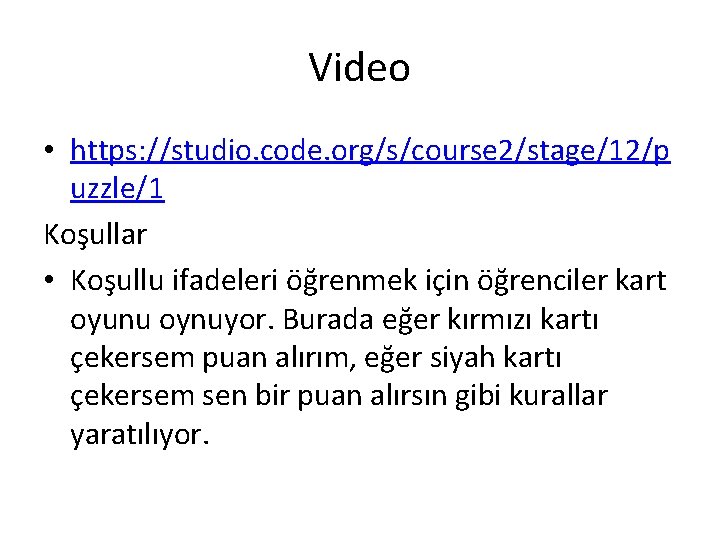 Video • https: //studio. code. org/s/course 2/stage/12/p uzzle/1 Koşullar • Koşullu ifadeleri öğrenmek için