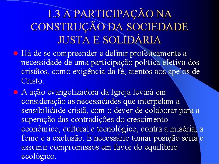 1. 3 A PARTICIPAÇÃO NA CONSTRUÇÃO DA SOCIEDADE JUSTA E SOLIDÁRIA Há de se