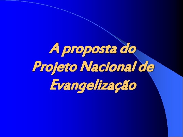 A proposta do Projeto Nacional de Evangelização 