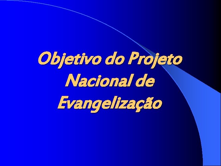 Objetivo do Projeto Nacional de Evangelização 