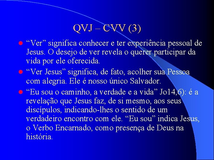 QVJ – CVV (3) “Ver” significa conhecer e ter experiência pessoal de Jesus. O