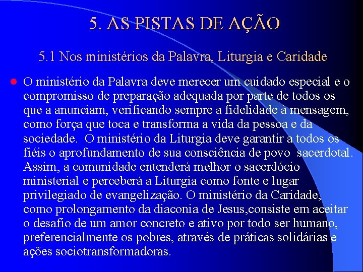 5. AS PISTAS DE AÇÃO 5. 1 Nos ministérios da Palavra, Liturgia e Caridade