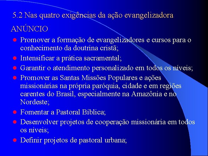5. 2 Nas quatro exigências da ação evangelizadora ANÚNCIO l l l l Promover