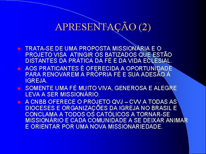 APRESENTAÇÃO (2) TRATA-SE DE UMA PROPOSTA MISSIONÁRIA E O PROJETO VISA ATINGIR OS BATIZADOS