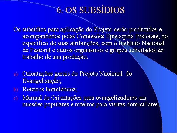 6. OS SUBSÍDIOS Os subsídios para aplicação do Projeto serão produzidos e acompanhados pelas