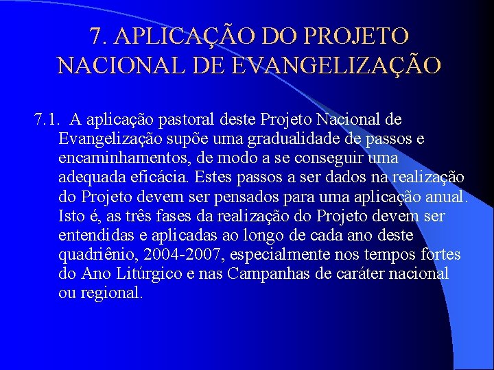 7. APLICAÇÃO DO PROJETO NACIONAL DE EVANGELIZAÇÃO 7. 1. A aplicação pastoral deste Projeto