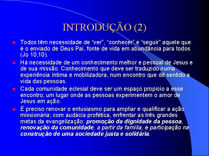 INTRODUÇÃO (2) Todos têm necessidade de “ver”, “conhecer” e “seguir” aquele que é o