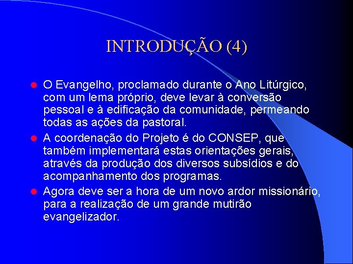 INTRODUÇÃO (4) O Evangelho, proclamado durante o Ano Litúrgico, com um lema próprio, deve