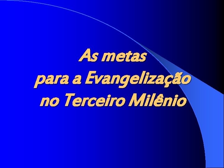 As metas para a Evangelização no Terceiro Milênio 