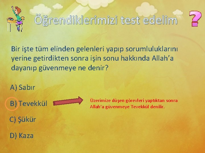 Öğrendiklerimizi test edelim Bir işte tüm elinden gelenleri yapıp sorumluluklarını yerine getirdikten sonra işin