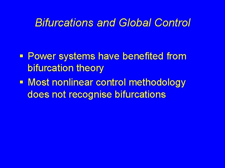 Bifurcations and Global Control § Power systems have benefited from bifurcation theory § Most Bifurcations and Global Control § Power systems have benefited from bifurcation theory § Most