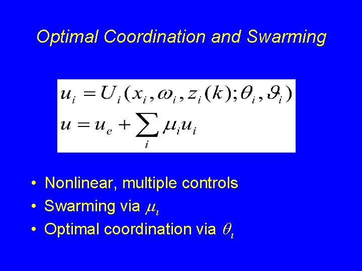 Optimal Coordination and Swarming • Nonlinear, multiple controls • Swarming via mi • Optimal Optimal Coordination and Swarming • Nonlinear, multiple controls • Swarming via mi • Optimal