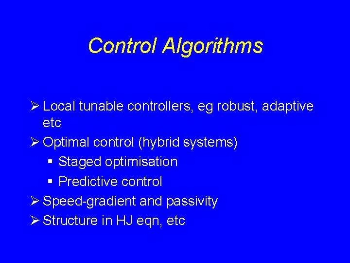 Control Algorithms Ø Local tunable controllers, eg robust, adaptive etc Ø Optimal control (hybrid Control Algorithms Ø Local tunable controllers, eg robust, adaptive etc Ø Optimal control (hybrid