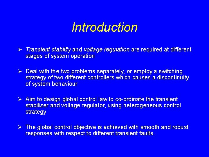 Introduction Ø Transient stability and voltage regulation are required at different stages of system Introduction Ø Transient stability and voltage regulation are required at different stages of system