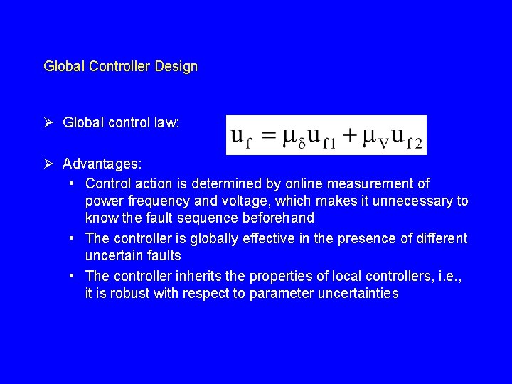 Global Controller Design Ø Global control law: Ø Advantages: • Control action is determined Global Controller Design Ø Global control law: Ø Advantages: • Control action is determined