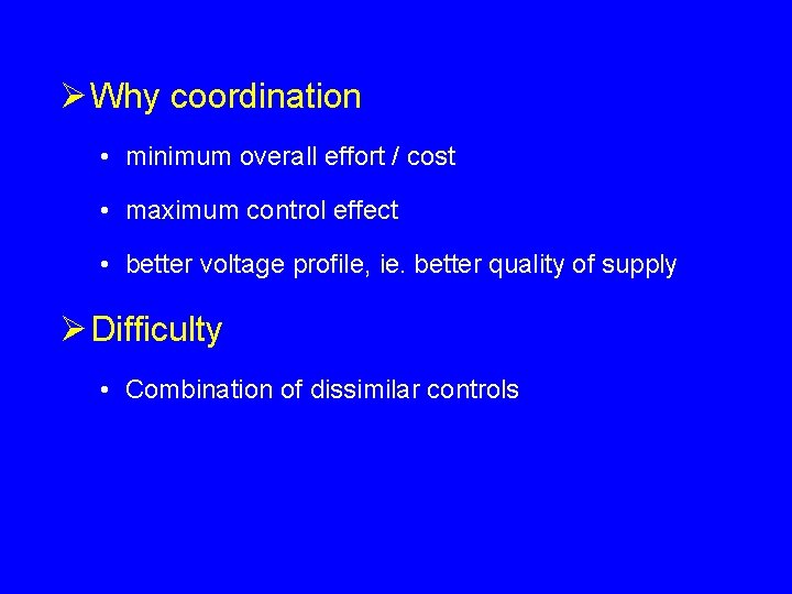 Ø Why coordination • minimum overall effort / cost • maximum control effect • Ø Why coordination • minimum overall effort / cost • maximum control effect •