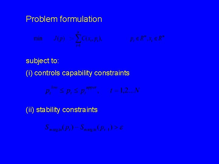 Problem formulation subject to: (i) controls capability constraints (ii) stability constraints Problem formulation subject to: (i) controls capability constraints (ii) stability constraints