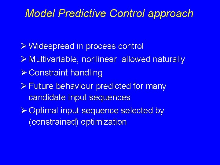 Model Predictive Control approach Ø Widespread in process control Ø Multivariable, nonlinear allowed naturally Model Predictive Control approach Ø Widespread in process control Ø Multivariable, nonlinear allowed naturally