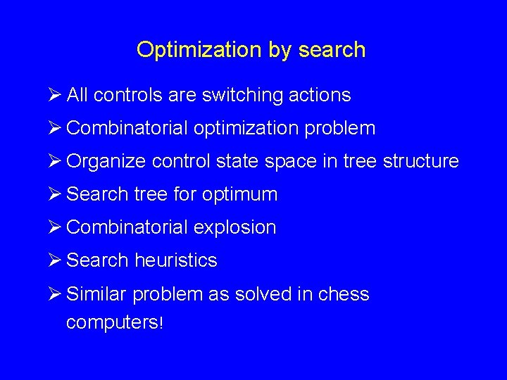 Optimization by search Ø All controls are switching actions Ø Combinatorial optimization problem Ø Optimization by search Ø All controls are switching actions Ø Combinatorial optimization problem Ø