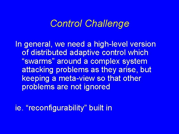 Control Challenge In general, we need a high-level version of distributed adaptive control which Control Challenge In general, we need a high-level version of distributed adaptive control which
