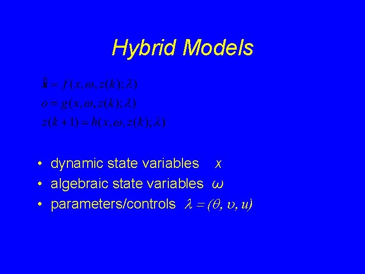 Hybrid Models • dynamic state variables x • algebraic state variables ω • parameters/controls Hybrid Models • dynamic state variables x • algebraic state variables ω • parameters/controls