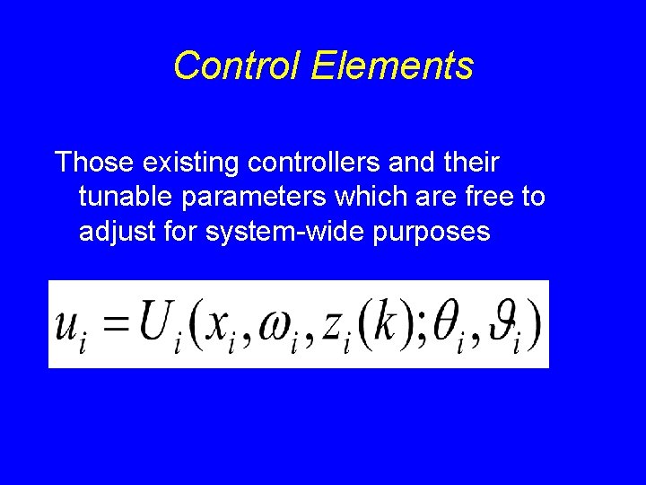 Control Elements Those existing controllers and their tunable parameters which are free to adjust Control Elements Those existing controllers and their tunable parameters which are free to adjust
