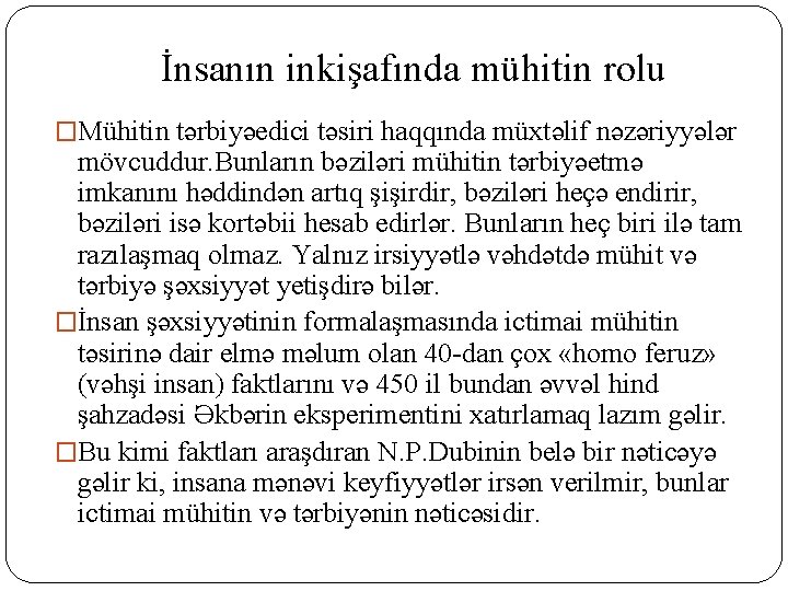 İnsanın inkişafında mühitin rolu �Mühitin tərbiyəedici təsiri haqqında müxtəlif nəzəriyyələr mövcuddur. Bunların bəziləri mühitin