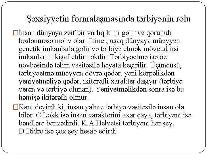 Şəxsiyyətin formalaşmasında tərbiyənin rolu �İnsan dünyaya zəif bir varlıq kimi gəlir və qorunub bəslənməsə