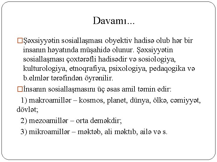 Davamı. . . �Şəxsiyyətin sosiallaşması obyektiv hadisə olub hər bir insanın həyatında müşahidə olunur.