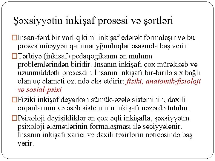 Şəxsiyyətin inkişaf prosesi və şərtləri �İnsan-fərd bir varlıq kimi inkişaf edərək formalaşır və bu