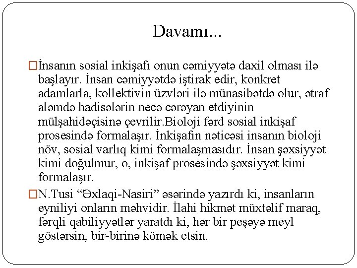 Davamı. . . �İnsanın sosial inkişafı onun cəmiyyətə daxil olması ilə başlayır. İnsan cəmiyyətdə