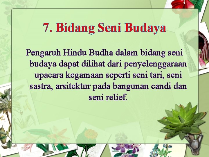 7. Bidang Seni Budaya Pengaruh Hindu Budha dalam bidang seni budaya dapat dilihat dari