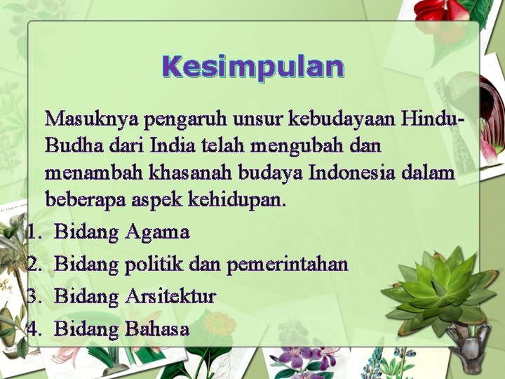 Kesimpulan Masuknya pengaruh unsur kebudayaan Hindu. Budha dari India telah mengubah dan menambah khasanah