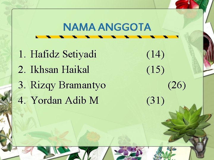 NAMA ANGGOTA 1. 2. 3. 4. Hafidz Setiyadi Ikhsan Haikal Rizqy Bramantyo Yordan Adib