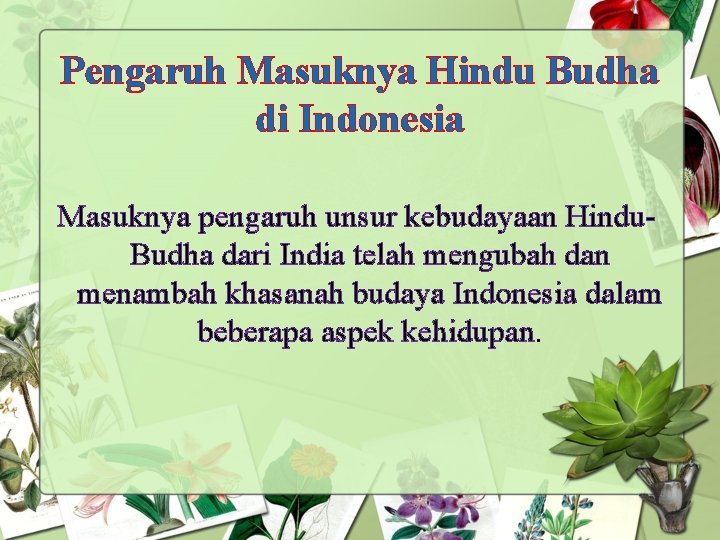 Pengaruh Masuknya Hindu Budha di Indonesia Masuknya pengaruh unsur kebudayaan Hindu. Budha dari India