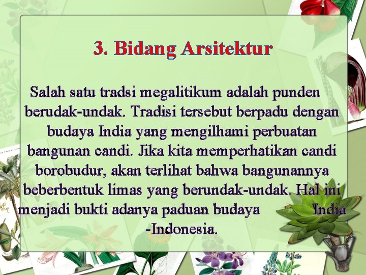 3. Bidang Arsitektur Salah satu tradsi megalitikum adalah punden berudak-undak. Tradisi tersebut berpadu dengan