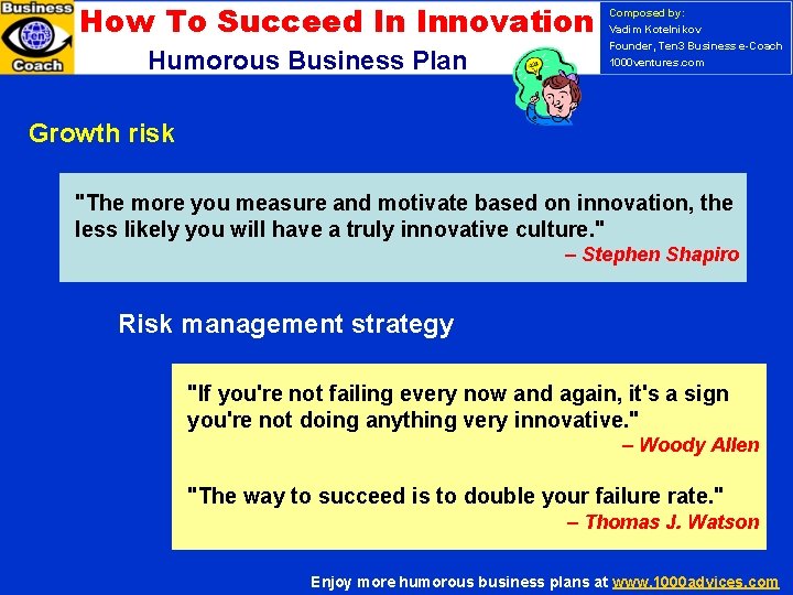 How To Succeed In Innovation Humorous Business Plan Composed by: Vadim Kotelnikov Founder, Ten