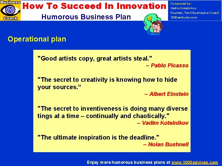 How To Succeed In Innovation Humorous Business Plan Composed by: Vadim Kotelnikov Founder, Ten