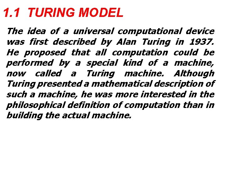 1. 1 TURING MODEL The idea of a universal computational device was first described