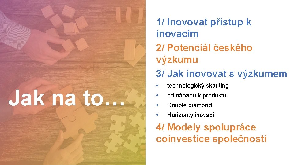 1/ Inovovat přistup k inovacím 2/ Potenciál českého výzkumu 3/ Jak inovovat s výzkumem