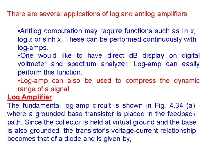 There are several applications of log and antilog amplifiers. • Antilog computation may require
