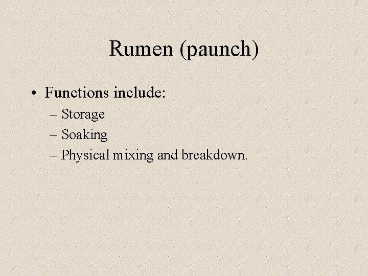 Rumen (paunch) • Functions include: – Storage – Soaking – Physical mixing and breakdown.