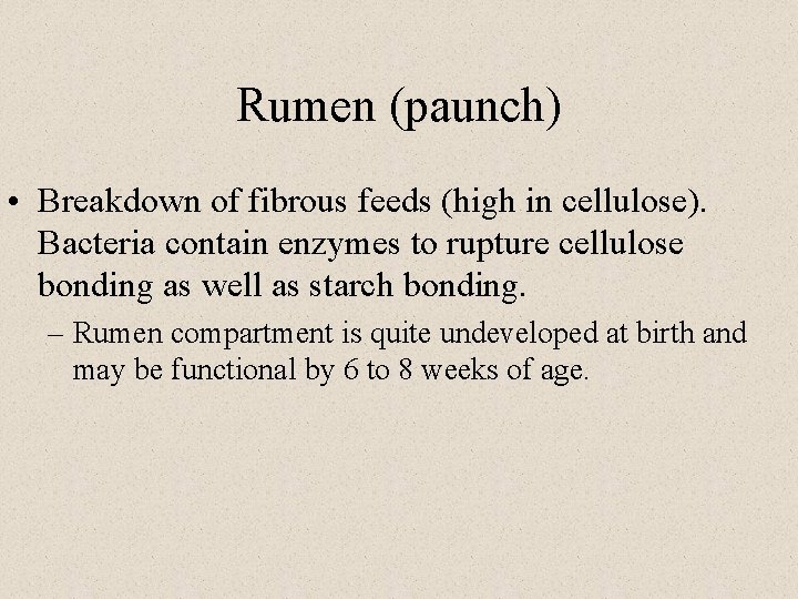 Rumen (paunch) • Breakdown of fibrous feeds (high in cellulose). Bacteria contain enzymes to
