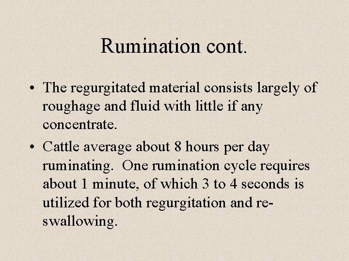 Rumination cont. • The regurgitated material consists largely of roughage and fluid with little