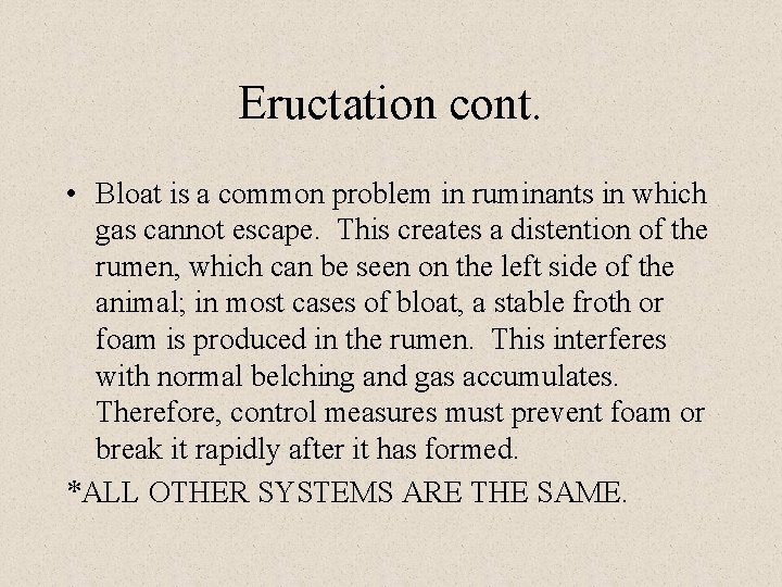 Eructation cont. • Bloat is a common problem in ruminants in which gas cannot