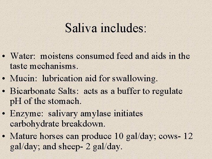 Saliva includes: • Water: moistens consumed feed and aids in the taste mechanisms. •