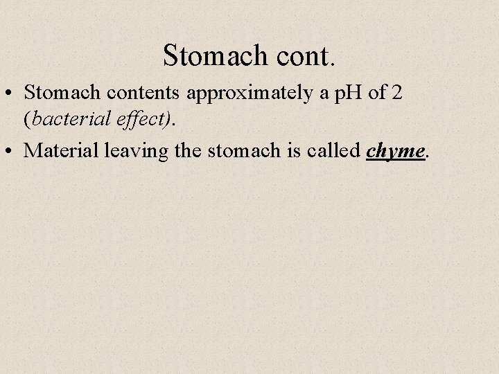 Stomach cont. • Stomach contents approximately a p. H of 2 (bacterial effect). •