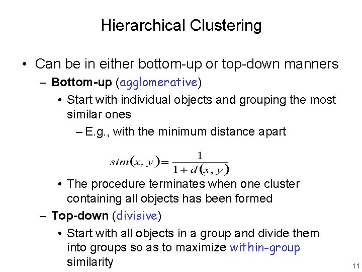 Hierarchical Clustering • Can be in either bottom-up or top-down manners – Bottom-up (agglomerative)